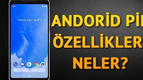 android pie nedir ozellikleri nelerdir