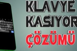 Android Telefon Klavyesi Sorunları ve Çözümleri