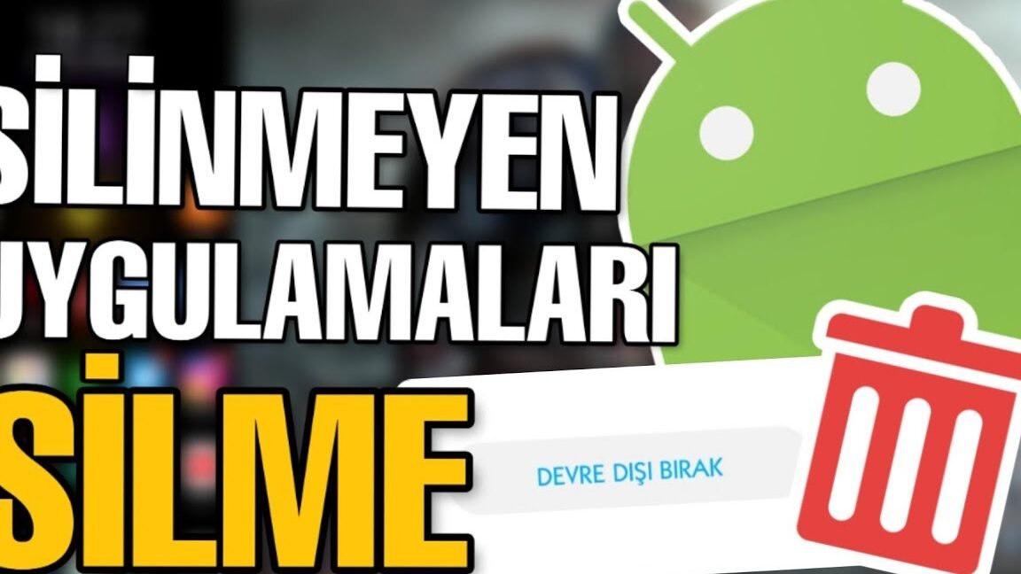 kaldirilamayan uygulamalari kaldirma android