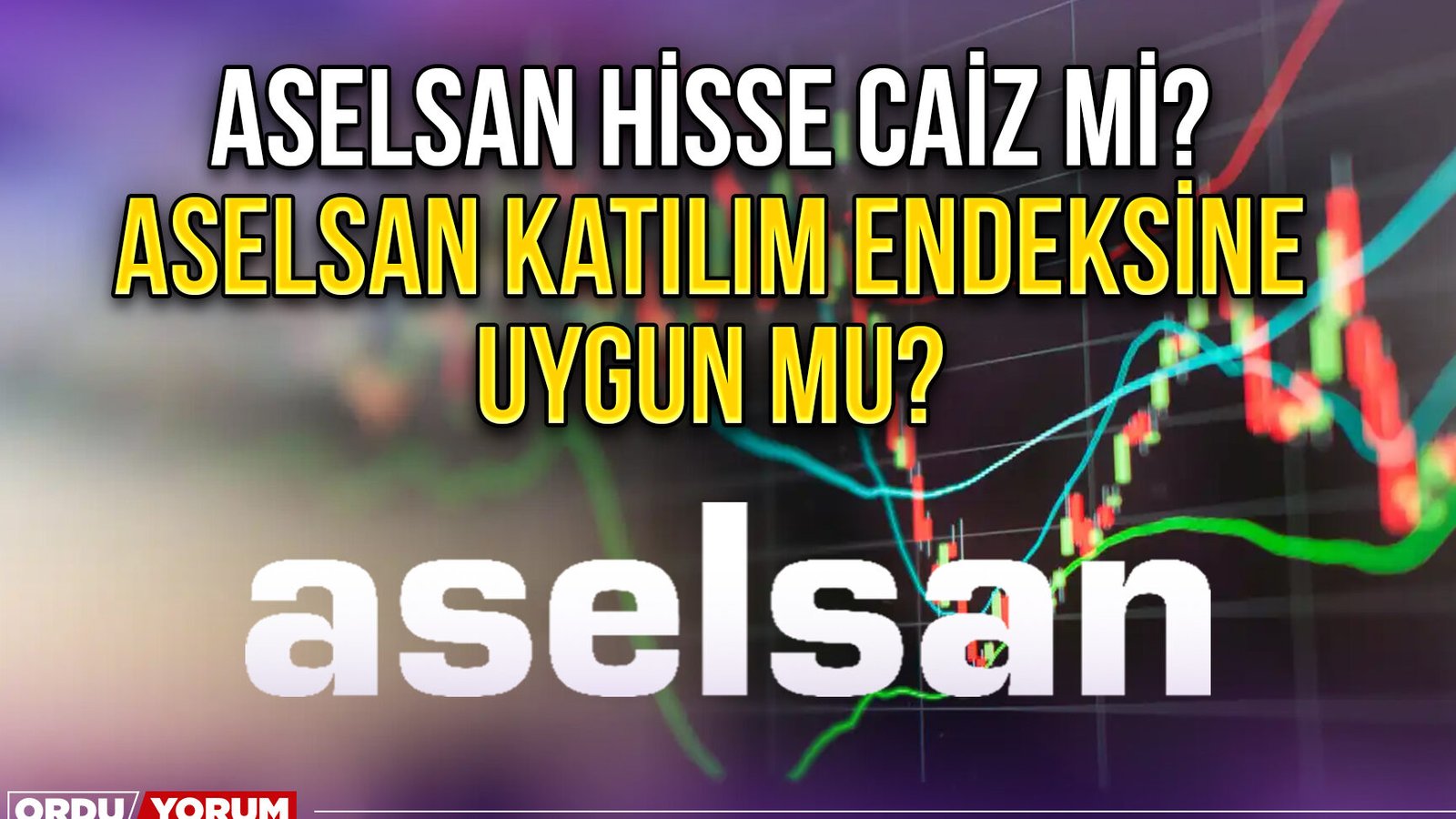 Aselsan hisse caiz mi? Aselsan katılım endeksine uygun mu? - Ordu ...